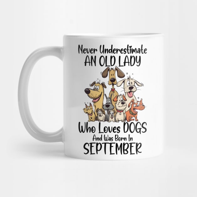 Never Underestimate An Old Lady Who Loves Dogs And Was Born In September by D'porter